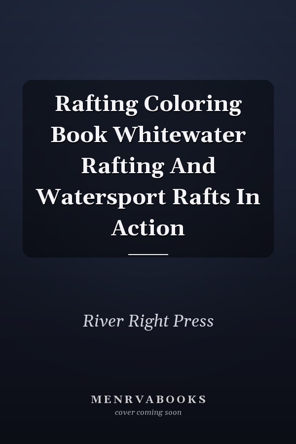 Rafting Coloring Book Whitewater Rafting And Watersport Rafts In Action