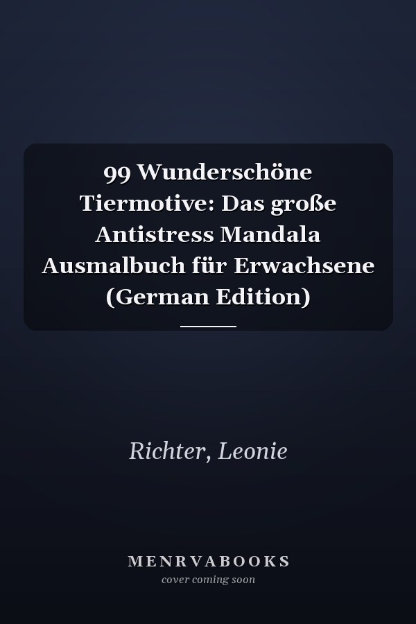 99 Wunderschöne Tiermotive: Das große Antistress Mandala Ausmalbuch für Erwachsene (German Edition)