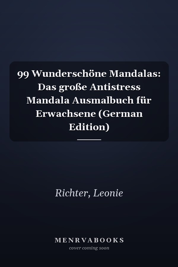 99 Wunderschöne Mandalas: Das große Antistress Mandala Ausmalbuch für Erwachsene (German Edition)