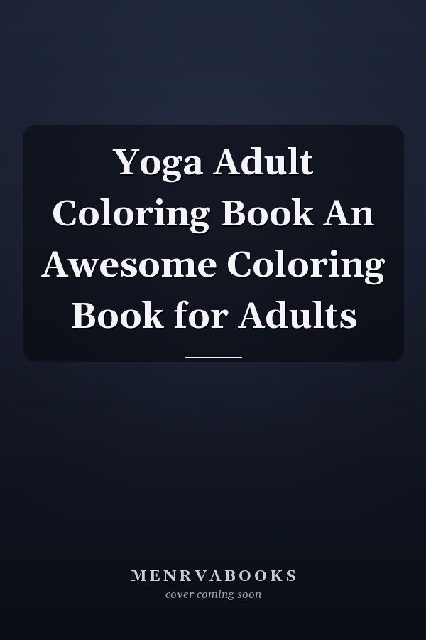 Yoga Adult Coloring Book An Awesome Coloring Book for Adults