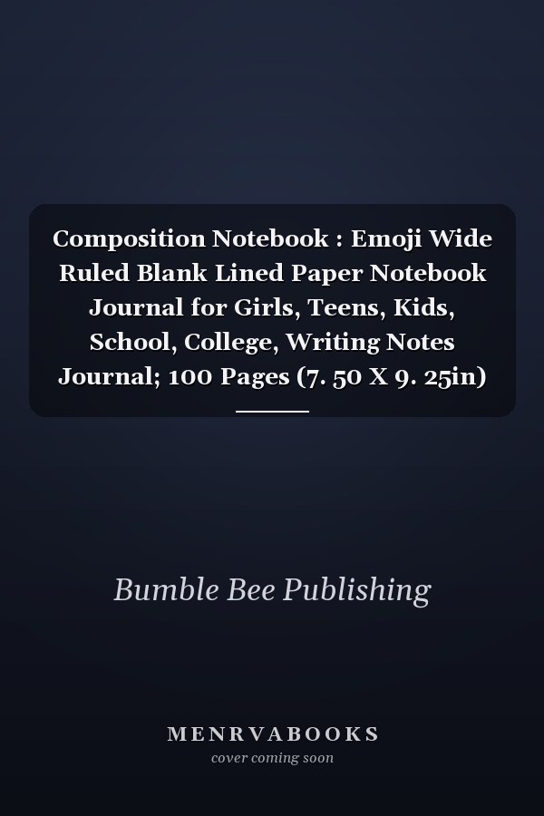 Composition Notebook : Emoji Wide Ruled Blank Lined Paper Notebook Journal for Girls, Teens, Kids, School, College, Writing Notes Journal; 100 Pages (7. 50 X 9. 25in)