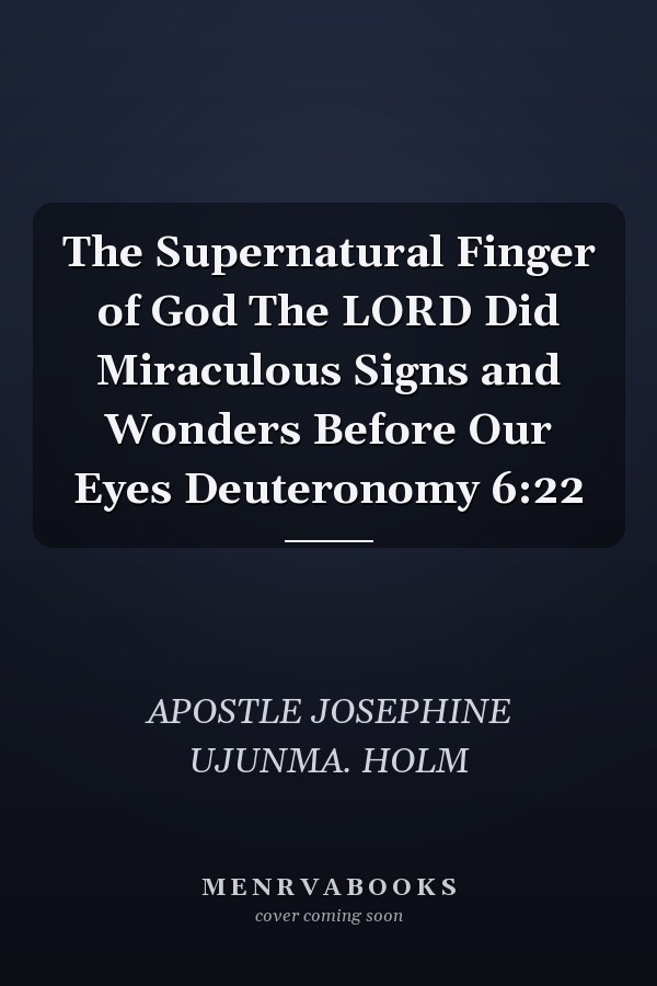 The Supernatural Finger of God The LORD Did Miraculous Signs and Wonders Before Our Eyes Deuteronomy 6:22