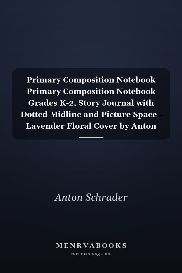 Primary Composition Notebook Primary Composition Notebook Grades K-2, Story Journal with Dotted Midline and Picture Space - Lavender Floral Cover by Anton Schrader | 120 Story Pages, Size 8. 5 X 11