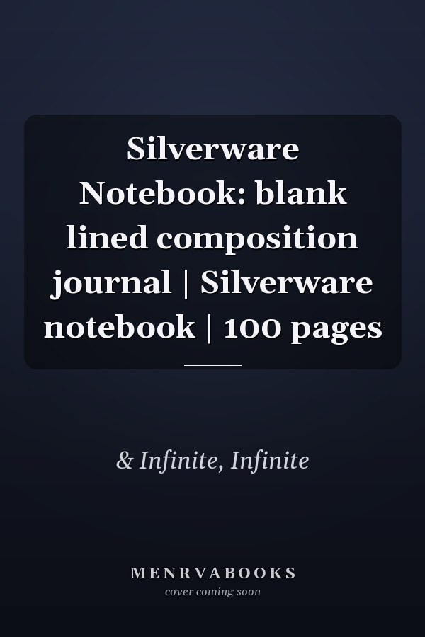 Silverware Notebook: blank lined composition journal | Silverware notebook | 100 pages