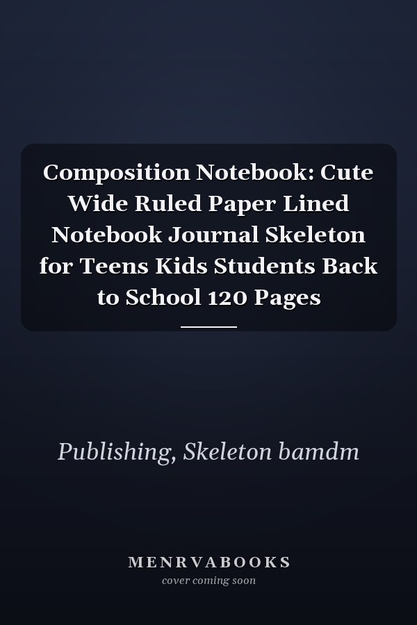 Composition Notebook: Cute Wide Ruled Paper Lined Notebook Journal Skeleton for Teens Kids Students Back to School 120 Pages