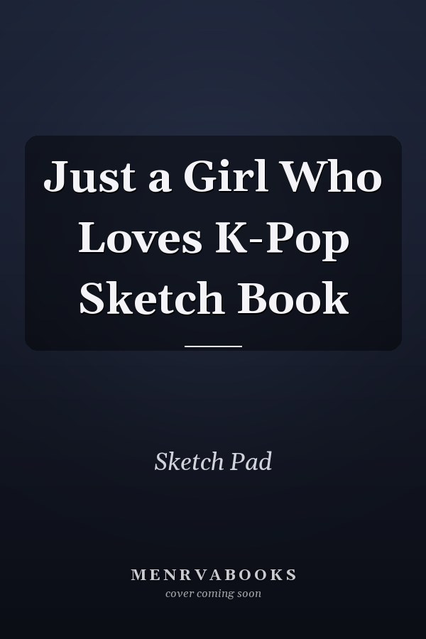 Just a Girl Who Loves K-Pop Sketch Book