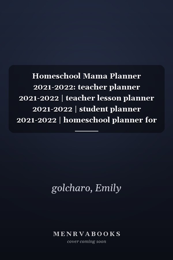 Homeschool Mama Planner 2021-2022: teacher planner 2021-2022 | teacher lesson planner 2021-2022 | student planner 2021-2022 | homeschool planner for multiple kid