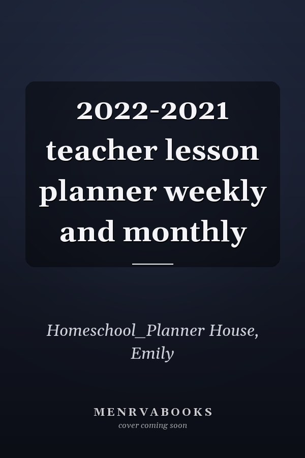 2022-2021 teacher lesson planner weekly and monthly