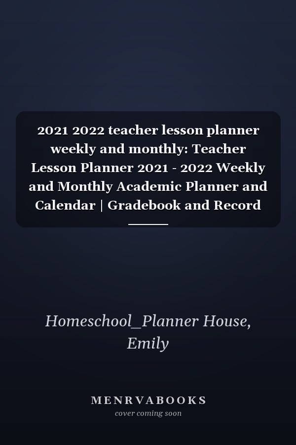 2021 2022 teacher lesson planner weekly and monthly: Teacher Lesson Planner 2021 - 2022 Weekly and Monthly Academic Planner and Calendar | Gradebook and Record Keeper September 2021 to June 2022