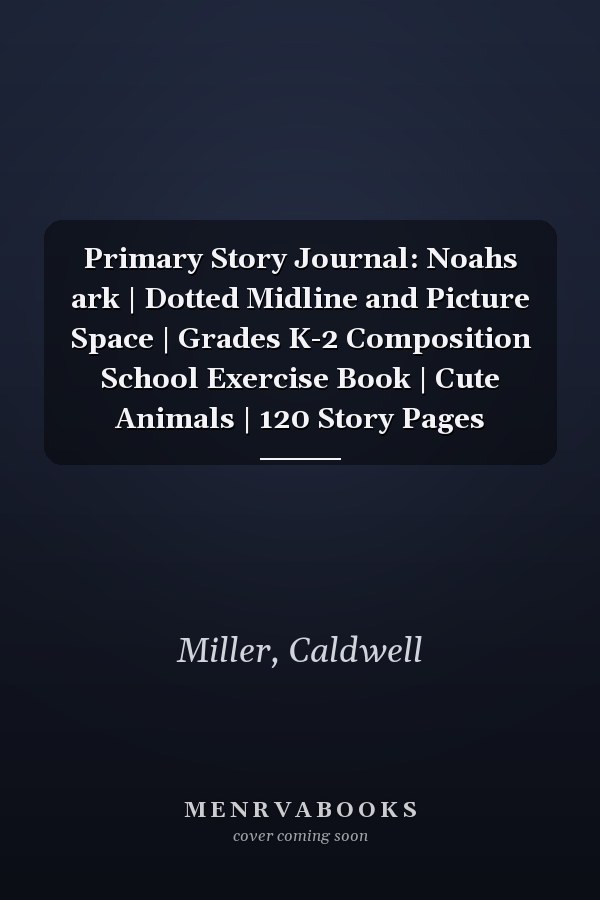 Primary Story Journal: Noahs ark | Dotted Midline and Picture Space | Grades K-2 Composition School Exercise Book | Cute Animals | 120 Story Pages