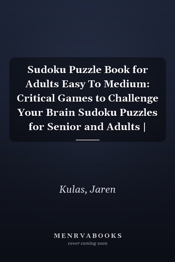 Sudoku Puzzle Book for Adults Easy To Medium: Critical Games to Challenge Your Brain Sudoku Puzzles for Senior and Adults |