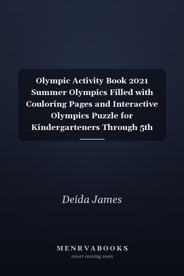 Olympic Activity Book 2021 Summer Olympics Filled with Couloring Pages and Interactive Olympics Puzzle for Kindergarteners Through 5th Graders - Tokyo 2021 Olympic Games