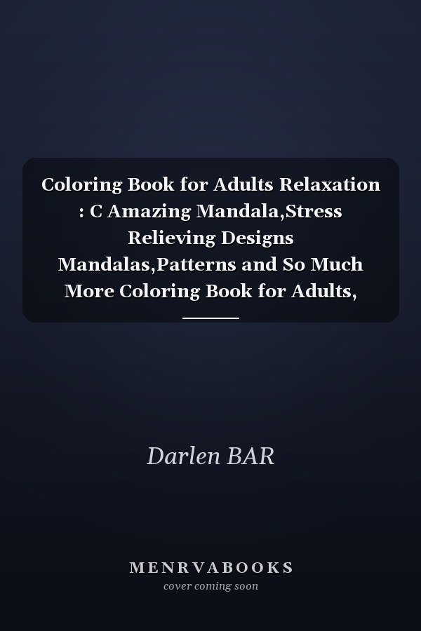 Coloring Book for Adults Relaxation : C Amazing Mandala,Stress Relieving Designs Mandalas,Patterns and So Much More Coloring Book for Adults, Beautiful Mandalas for Stress Relief and Relaxation