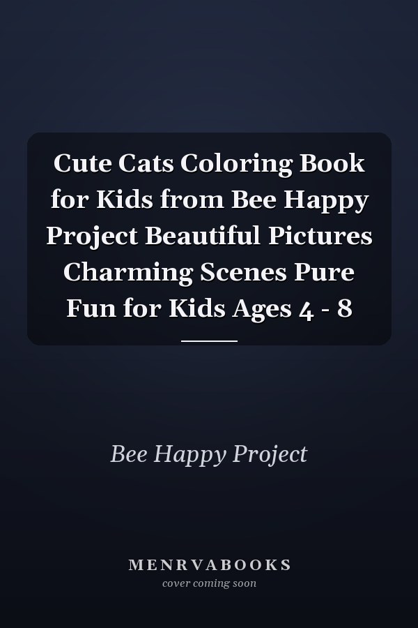 Cute Cats Coloring Book for Kids from Bee Happy Project Beautiful Pictures Charming Scenes Pure Fun for Kids Ages 4 - 8