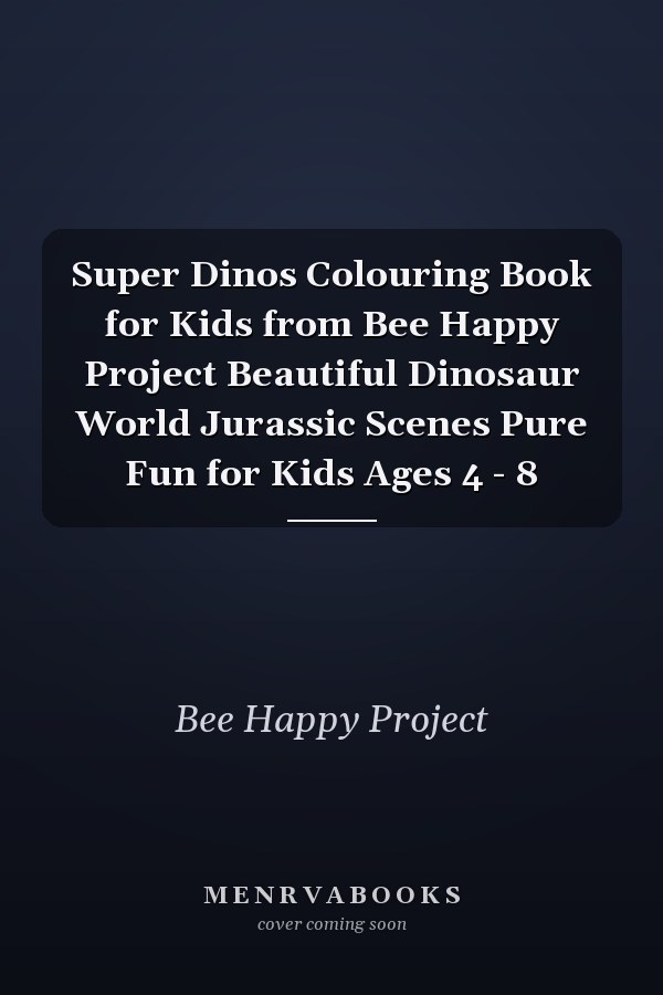 Super Dinos Colouring Book for Kids from Bee Happy Project Beautiful Dinosaur World Jurassic Scenes Pure Fun for Kids Ages 4 - 8