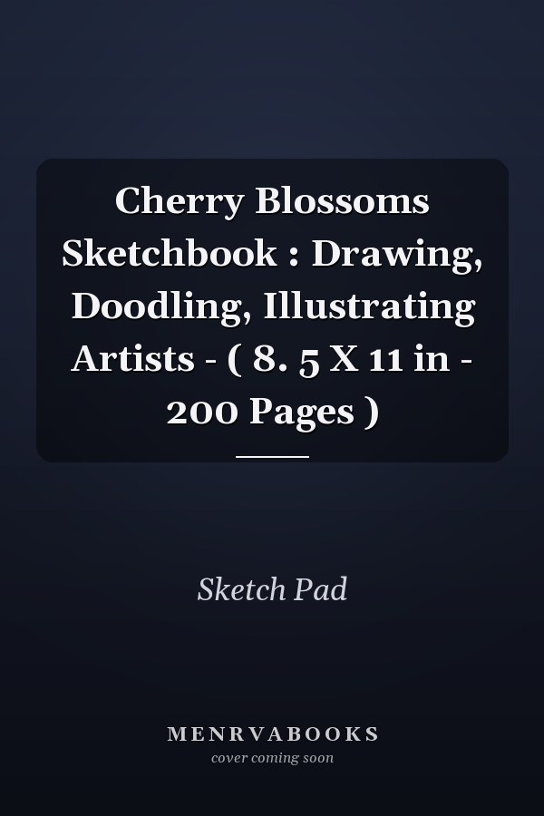 Cherry Blossoms Sketchbook : Drawing, Doodling, Illustrating Artists - ( 8. 5 X 11 in - 200 Pages )