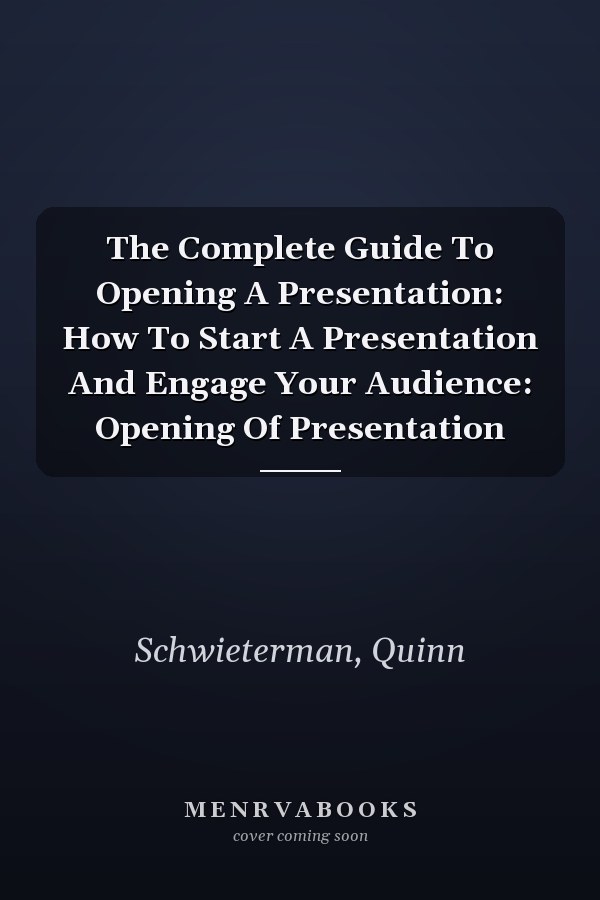 The Complete Guide To Opening A Presentation: How To Start A Presentation And Engage Your Audience: Opening Of Presentation