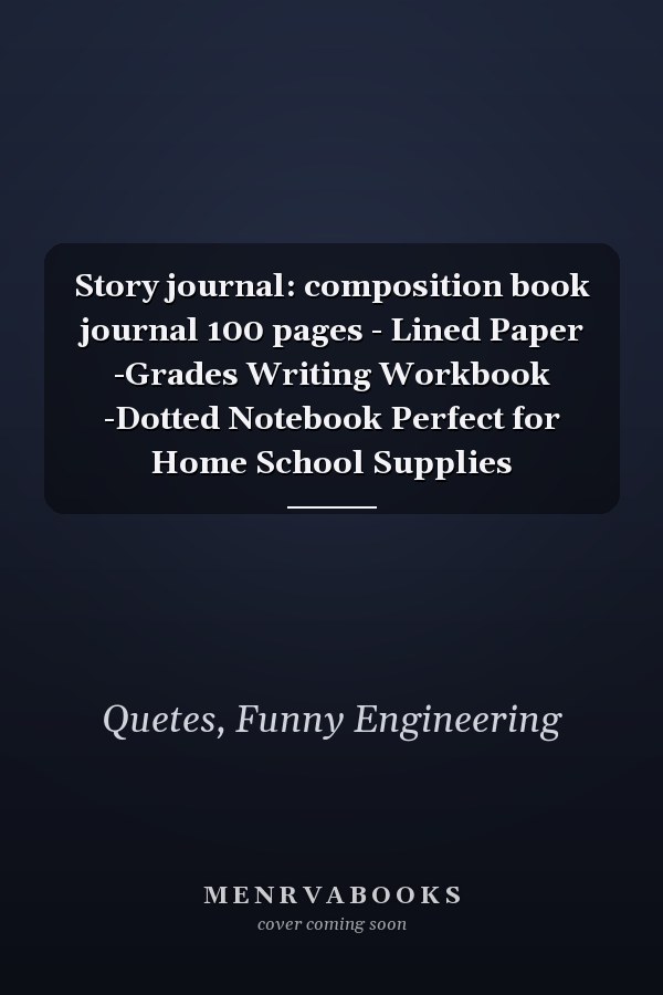 Story journal: composition book journal 100 pages - Lined Paper -Grades Writing Workbook -Dotted Notebook Perfect for Home School Supplies