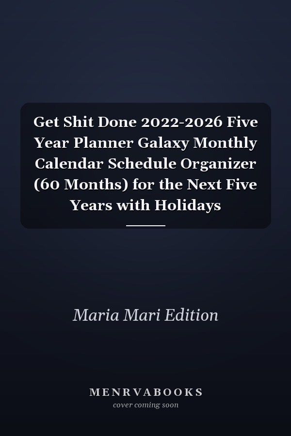 Get Shit Done 2022-2026 Five Year Planner Galaxy Monthly Calendar Schedule Organizer (60 Months) for the Next Five Years with Holidays