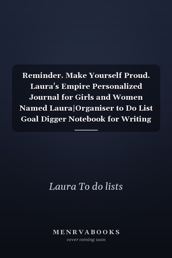 Reminder. Make Yourself Proud. Laura's Empire Personalized Journal for Girls and Women Named Laura|Organiser to Do List Goal Digger Notebook for Writing Notes and Thoughts|Christmas Gift for Her|110 Blank Lined Pages 6x9 Inches