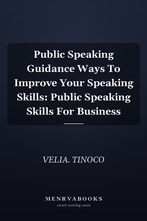 Public Speaking Guidance Ways To Improve Your Speaking Skills: Public Speaking Skills For Business