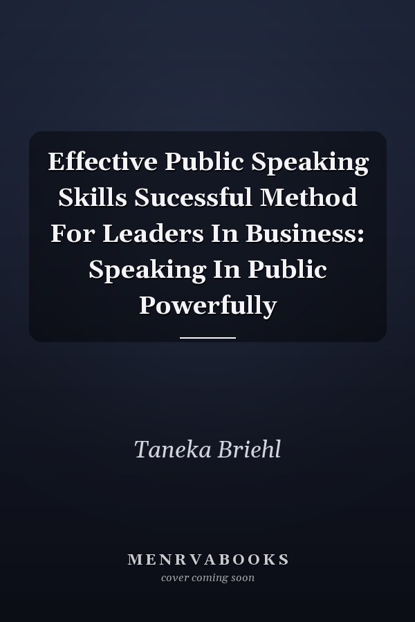 Effective Public Speaking Skills Sucessful Method For Leaders In Business: Speaking In Public Powerfully