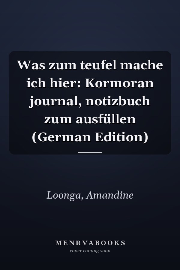 Was zum teufel mache ich hier: Kormoran journal, notizbuch zum ausfüllen (German Edition)