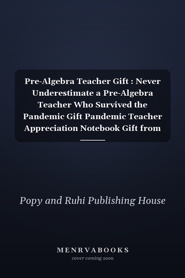 Pre-Algebra Teacher Gift : Never Underestimate a Pre-Algebra Teacher Who Survived the Pandemic Gift Pandemic Teacher Appreciation Notebook Gift from Students Son Daughter Wife Thank You/Retirement/End of the Year/Birthday Christmas Gift