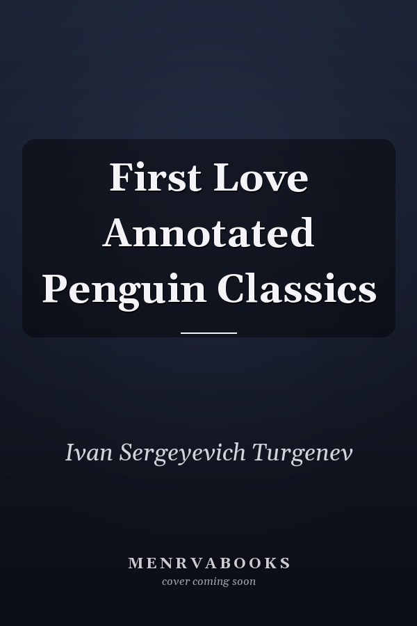 First Love Annotated Penguin Classics