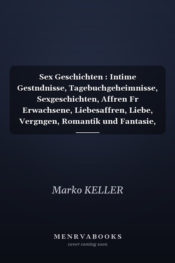 Sex Geschichten : Intime Gestndnisse, Tagebuchgeheimnisse, Sexgeschichten, Affren Fr Erwachsene, Liebesaffren, Liebe, Vergngen, Romantik und Fantasie, Dating