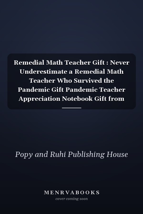 Remedial Math Teacher Gift : Never Underestimate a Remedial Math Teacher Who Survived the Pandemic Gift Pandemic Teacher Appreciation Notebook Gift from Students Son Daughter Wife Thank You/Retirement/End of the Year/Birthday Christmas Gift