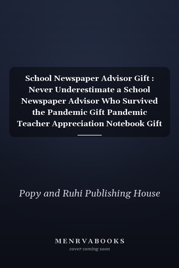 School Newspaper Advisor Gift : Never Underestimate a School Newspaper Advisor Who Survived the Pandemic Gift Pandemic Teacher Appreciation Notebook Gift from Students Son Daughter Wife Thank You/Retirement/End of the Year/Birthday Christmas Gift