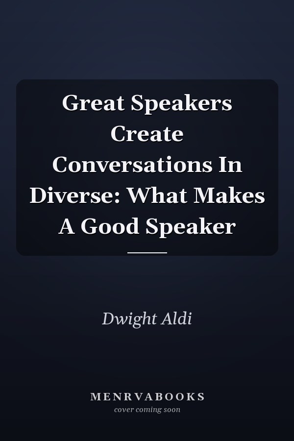 Great Speakers Create Conversations In Diverse: What Makes A Good Speaker