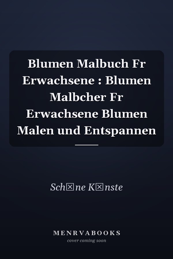 Blumen Malbuch Fr Erwachsene : Blumen Malbcher Fr Erwachsene Blumen Malen und Entspannen