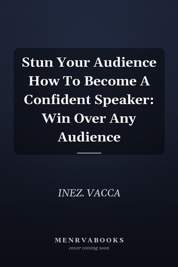 Stun Your Audience How To Become A Confident Speaker: Win Over Any Audience