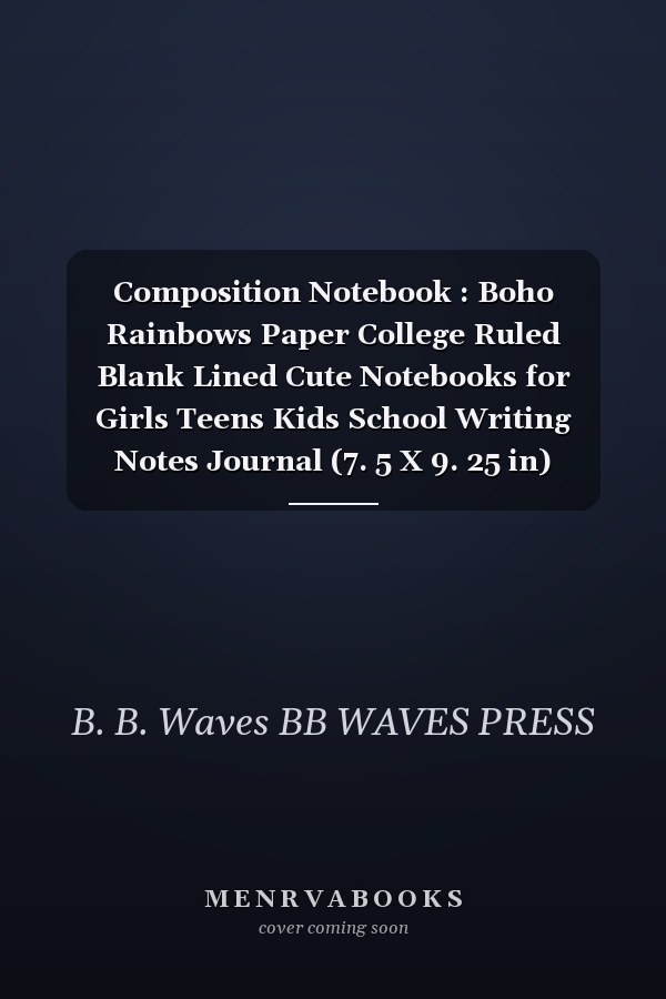 Composition Notebook : Boho Rainbows Paper College Ruled Blank Lined Cute Notebooks for Girls Teens Kids School Writing Notes Journal (7. 5 X 9. 25 in) (Composition Notebooks)