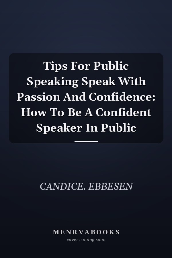Tips For Public Speaking Speak With Passion And Confidence: How To Be A Confident Speaker In Public