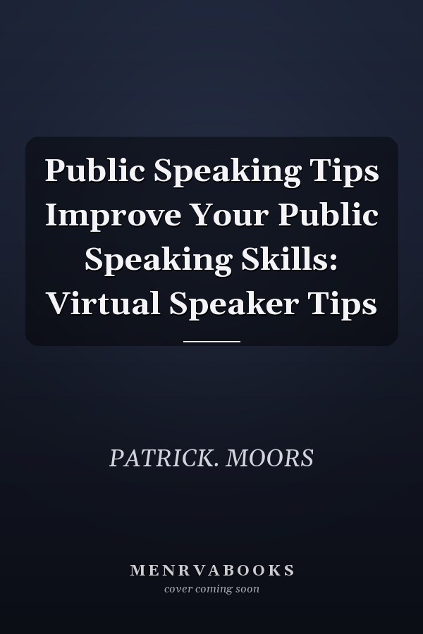 Public Speaking Tips Improve Your Public Speaking Skills: Virtual Speaker Tips