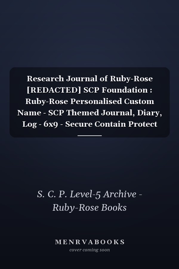 Research Journal of Ruby-Rose [REDACTED] SCP Foundation : Ruby-Rose Personalised Custom Name - SCP Themed Journal, Diary, Log - 6x9 - Secure Contain Protect Theme