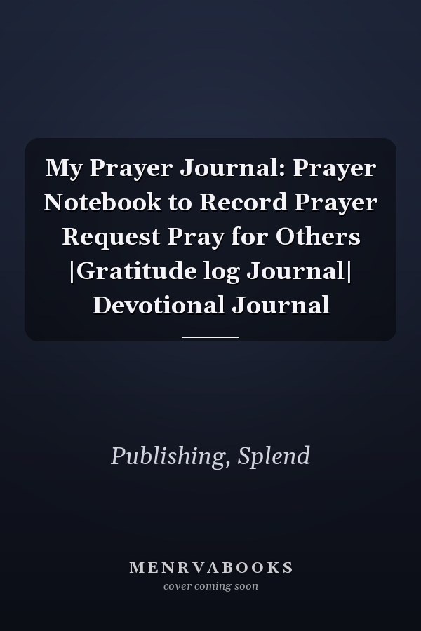 My Prayer Journal: Prayer Notebook to Record Prayer Request Pray for Others |Gratitude log Journal| Devotional Journal