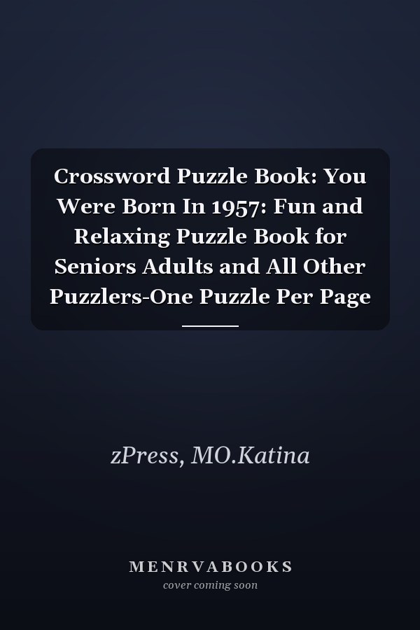 Crossword Puzzle Book: You Were Born In 1957: Fun and Relaxing Puzzle Book for Seniors Adults and All Other Puzzlers-One Puzzle Per Page