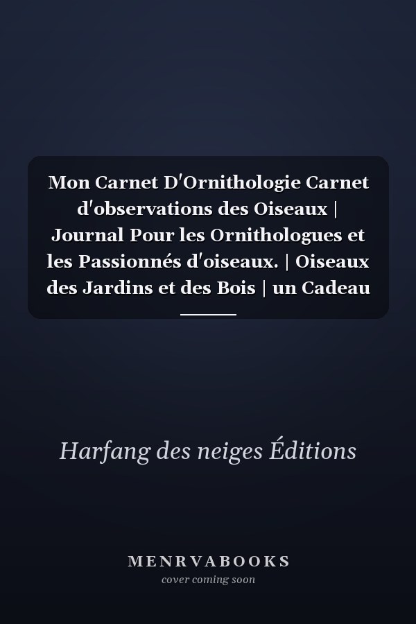 Mon Carnet D'Ornithologie Carnet d'observations des Oiseaux | Journal Pour les Ornithologues et les Passionnés d'oiseaux. | Oiseaux des Jardins et des Bois | un Cadeau Idéal Pour les Amateurs d'oiseaux. Format Pratique et Facile à Remplir