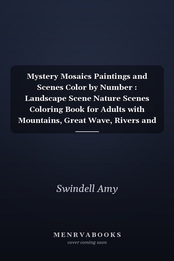 Mystery Mosaics Paintings and Scenes Color by Number : Landscape Scene Nature Scenes Coloring Book for Adults with Mountains, Great Wave, Rivers and More! (Nature Coloring Book) (numeric Coloring Book) (Relaxing Gorgeous Scenery Scenes Coloring Page)