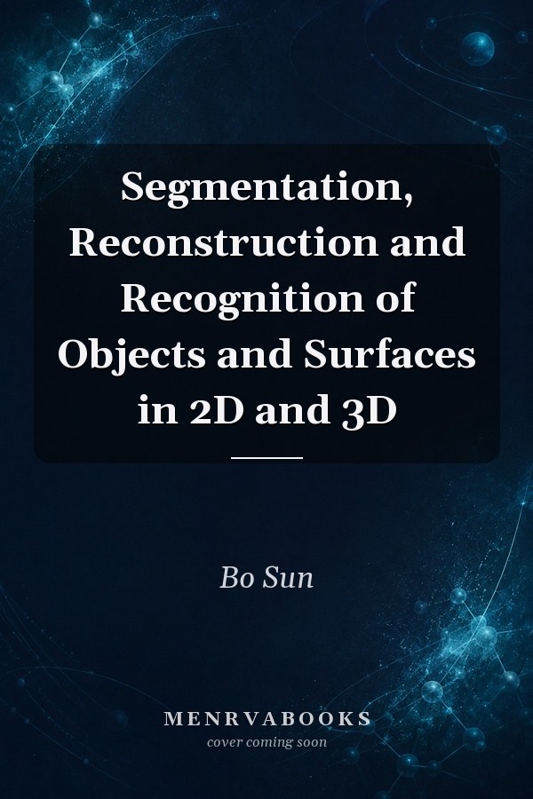 Segmentation, Reconstruction and Recognition of Objects and Surfaces in 2D and 3D