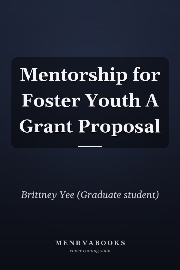 Mentorship for Foster Youth A Grant Proposal