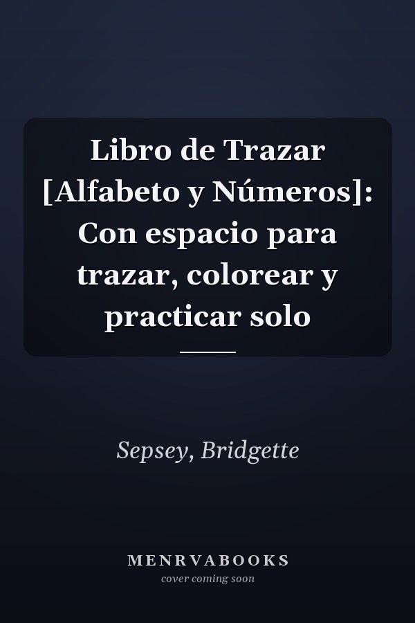 Libro de Trazar [Alfabeto y Números]: Con espacio para trazar, colorear y practicar solo