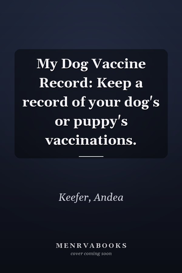 My Dog Vaccine Record: Keep a record of your dog's or puppy's vaccinations.