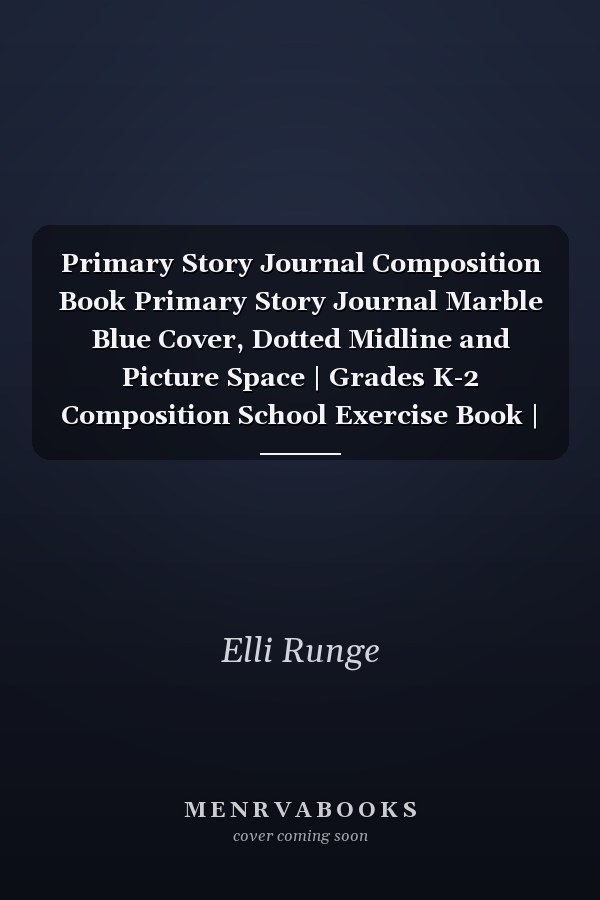 Primary Story Journal Composition Book Primary Story Journal Marble Blue Cover, Dotted Midline and Picture Space | Grades K-2 Composition School Exercise Book | 120 Pages, Size 8. 5 X 11 by Elli Runge