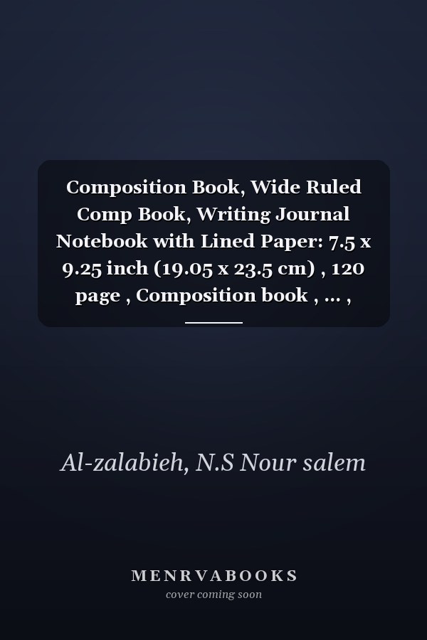 Composition Book, Wide Ruled Comp Book, Writing Journal Notebook with Lined Paper: 7.5 x 9.25 inch (19.05 x 23.5 cm) , 120 page , Composition book , ... , pattern design in a classic matte cover