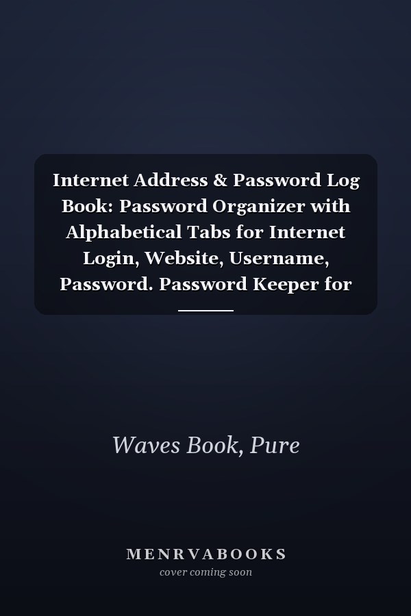 Internet Address & Password Log Book: Password Organizer with Alphabetical Tabs for Internet Login, Website, Username, Password. Password Keeper for Home or Office